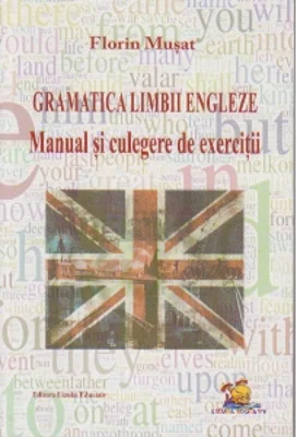 Gramatica Limbii Engleze - Manual si culegere de exercitii