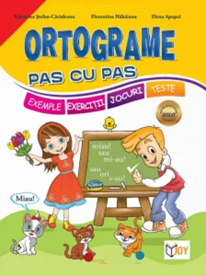 Ortograme pas cu pas. Exemple, exercitii, jocuri, teste