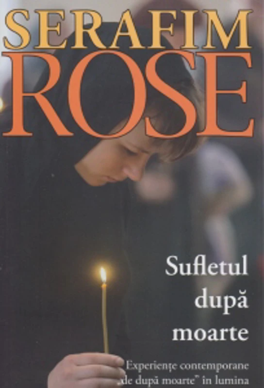Sufletul dupa moarte. Experiente contemporane de dupa moarte in lumina invataturii ortodoxe