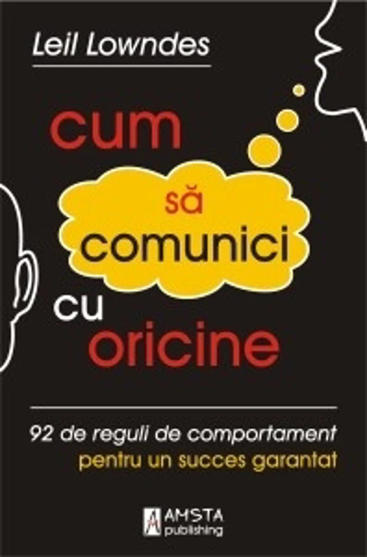 Cum sa comunici cu oricine. 92 de reguli de comportament pentru un succes garantat