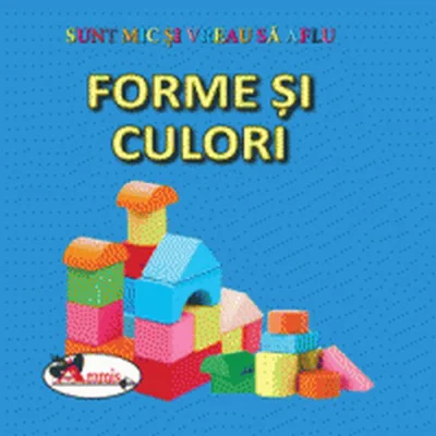 Forme si culori. Sunt mic și vreau să aflu