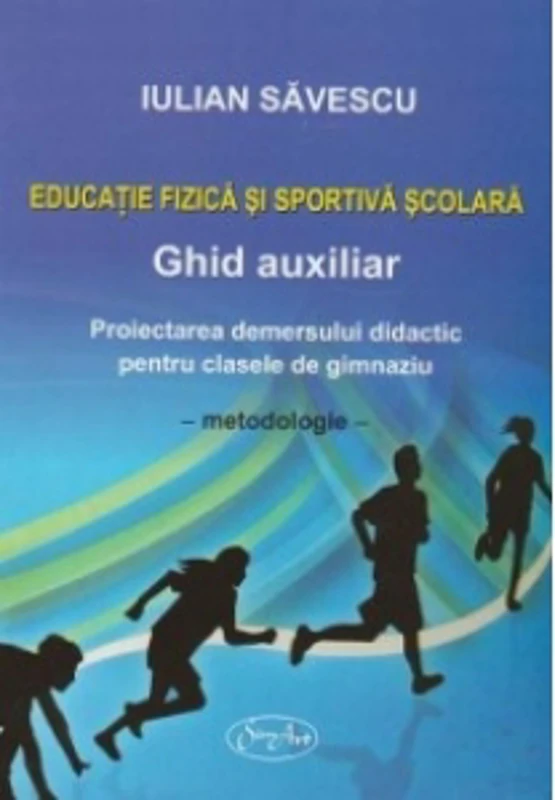 Educatie fizica si sportiva scolara - Ghid auxiliar. Proiectarea demersului didactic pentru clasele de gimnaziu (V-VIII) - Metodologie