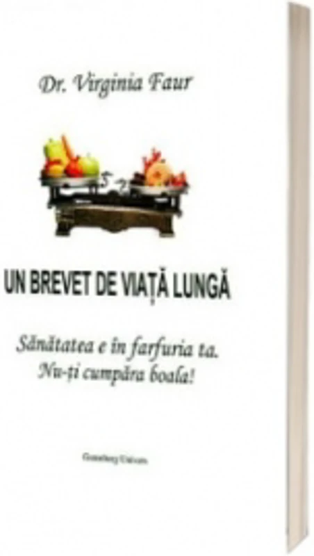 Un brevet de viata lunga. Sanatatea e in farfuria ta. Nu-ti cumpara boala!