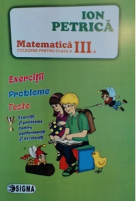 Matematica. Culegere pentru clasa a III-a. Exercitii. Probleme. Teste