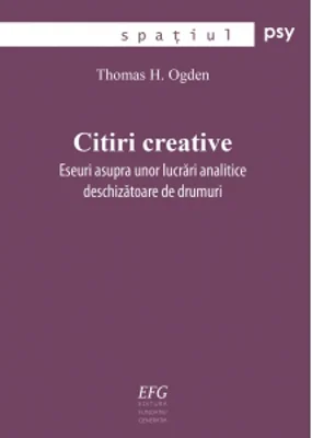 Citiri creative. Eseuri asupra unor lucrari analitice deschizatoare de drumuri