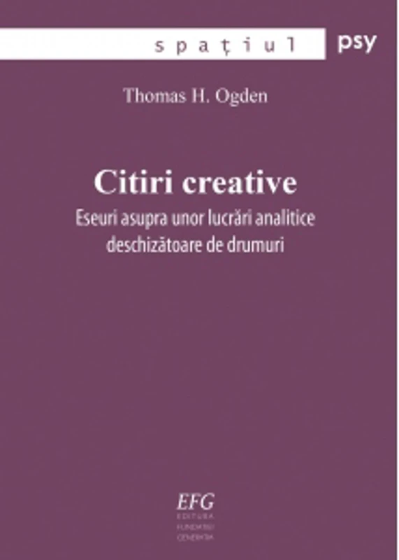 Citiri creative. Eseuri asupra unor lucrari analitice deschizatoare de drumuri