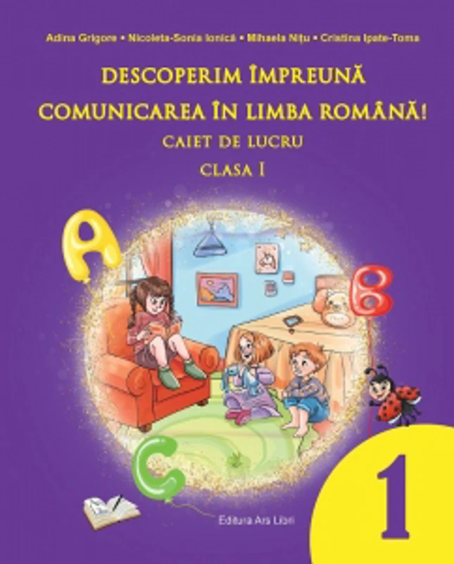 Descoperim impreuna comunicarea in limba romana! Caiet de lucru clasa I
