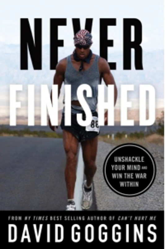 Never Finished : Unshackle Your Mind and Win the War Within