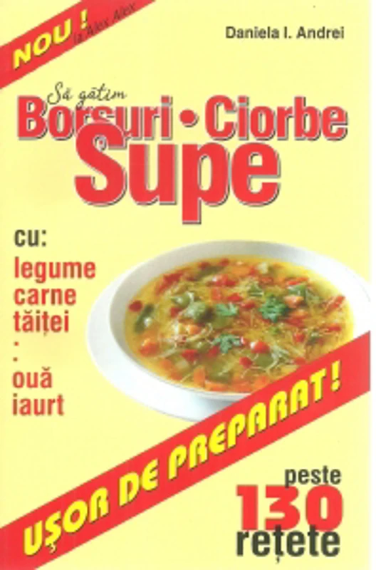 Borsuri. Ciorbe. Supe. Peste 130 retete