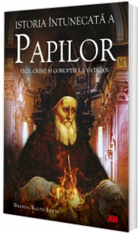 Istoria intunecata a papilor. Vicii, crime si coruptie la Vatican