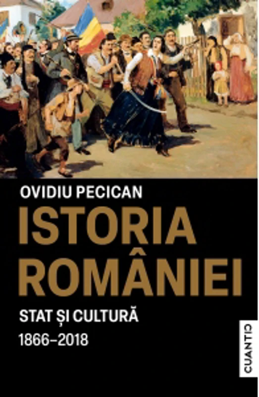 Istoria Romaniei. Stat si cultura (1866-2018)