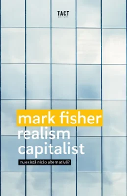 Realism capitalist. Nu exista nicio alternativa?