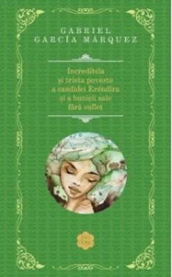 Incredibila si trista poveste a candidei Erendira si a bunicii sale fara suflet