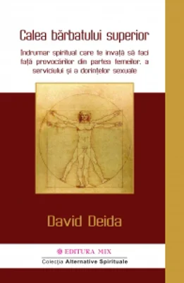 Calea barbatului superior. Indrumar spiritual care te invata sa faci fata provocarilor din partea femeilor, a serviciului si a dorintelor sexuale
