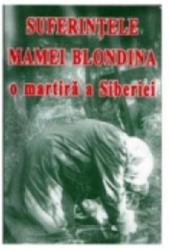 Suferintele mamei Blondina, o martira a Siberiei