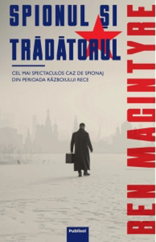 Spionul si tradatorul. Cel mai spectaculos caz de spionaj din perioada razboiului rece