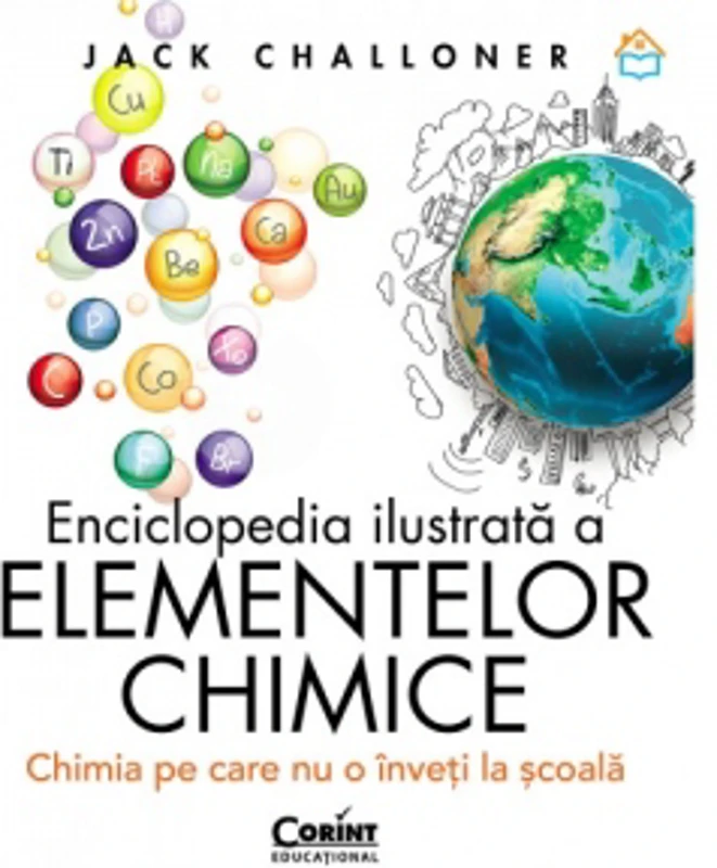 Enciclopedia ilustrata a elementelor chimice. Chimia pe care nu o inveti la scoala