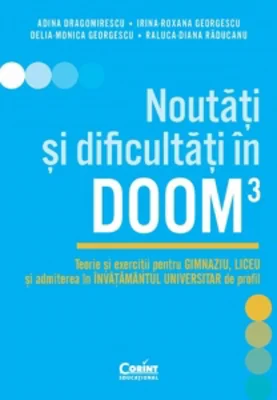 Noutati si dificultati in DOOM3. Teorie si exercitii pentru gimnaziu, liceu si admiterea in invatamantul universitar de profil