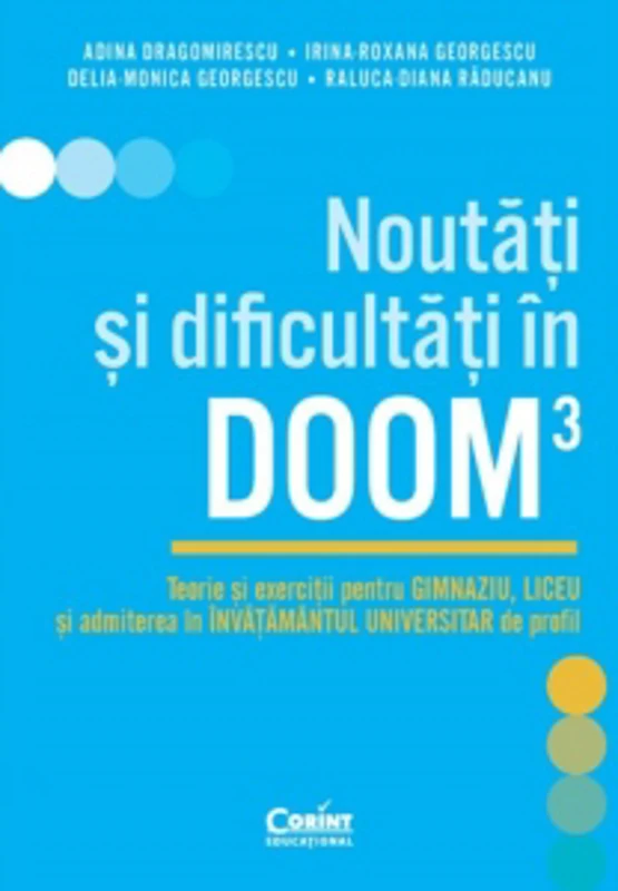 Noutati si dificultati in DOOM3. Teorie si exercitii pentru gimnaziu, liceu si admiterea in invatamantul universitar de profil