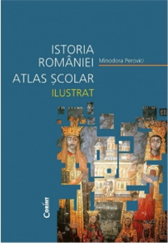 Istoria Romaniei. Atlas scolar ilustrat