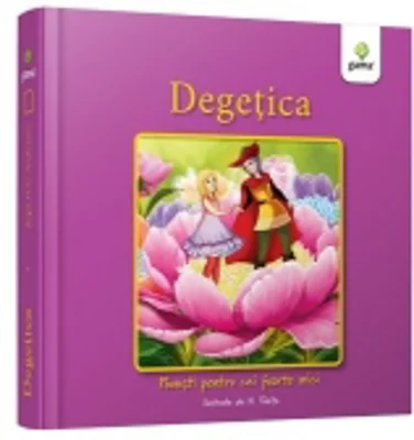 Degetica. Povesti pentru cei foarte mici