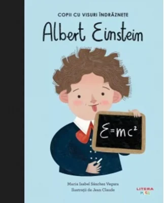 Albert Einstein. Copii cu visuri indraznete. Volumul 1