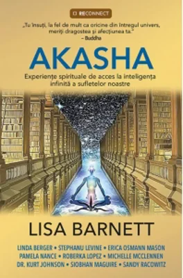 Akasha. Experiente spirituale de acces la inteligenta infinita a sufletelor noastre