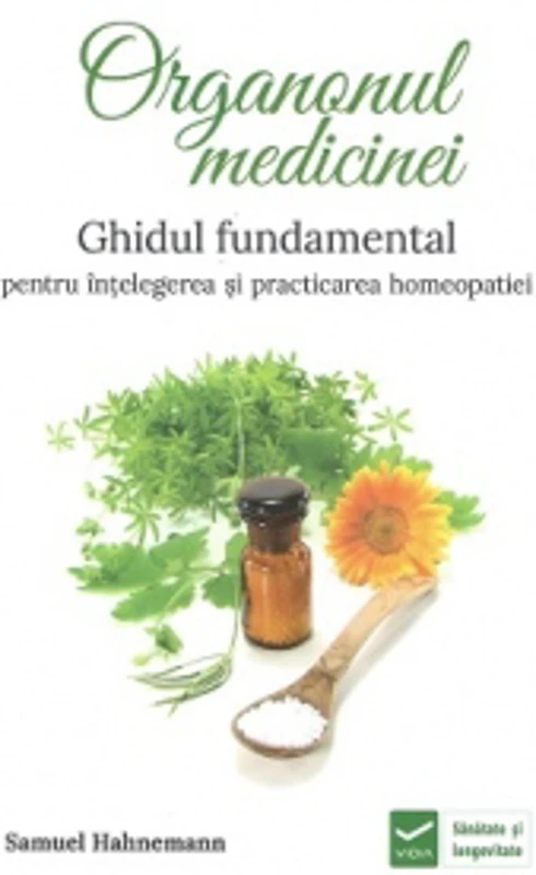Organonul medicinei. Ghidul fundamental pentru intelegerea si practicarea homeopatiei