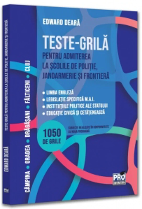 Teste-grila pentru admiterea la scolile de politie, jandarmerie si frontiera. Limba engleza legislatie specifica M.A.I. institutiile politice ale statului educatie civica si cetateneasca