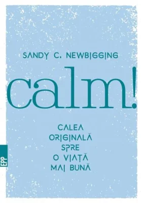 Calm! Calea originală spre o viață mai bună