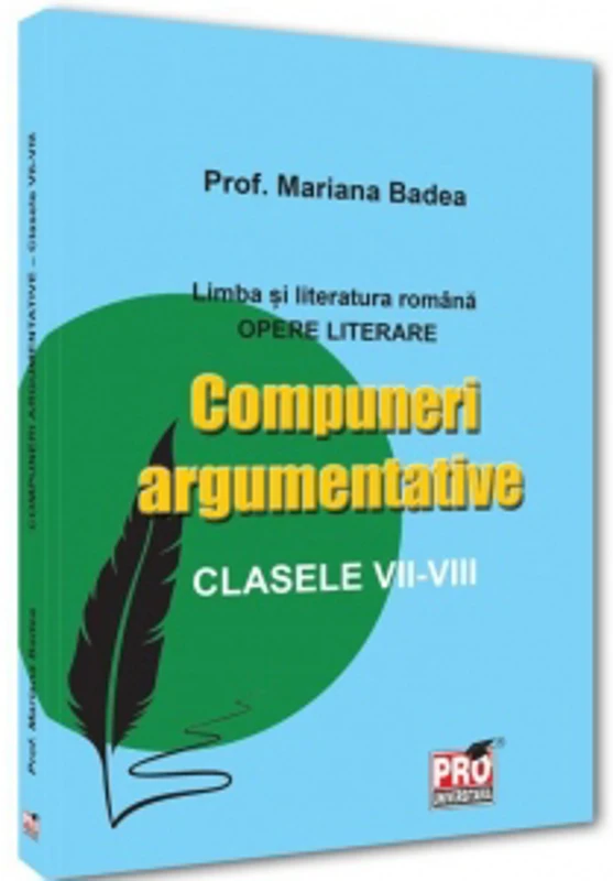 Limba si literatura romana. Opere literare Compuneri argumentative clasele VII -VIII