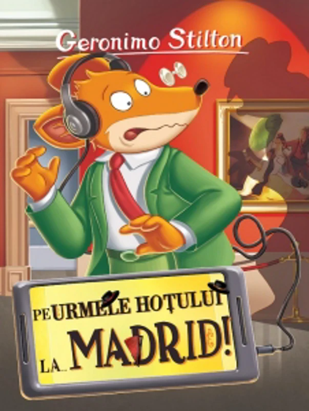 Pe urmele hotului la ... Madrid. Volumul 26 din seria Geronimo Stilton