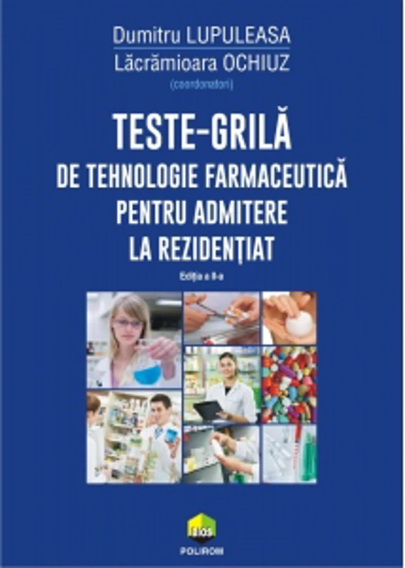 Teste-grila de tehnologie farmaceutica pentru admitere la rezidentiat (editia a II-a revazuta si adaugita)