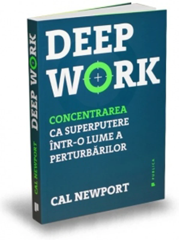 Deep Work. Concentrarea ca superputere intr-o lume a perturbarilor
