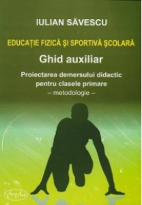 Educatie fizica si sportiva scolara - Ghid auxiliar. Proiectarea demersului didactic pentru clasele primare (I-IV) - Metodologie