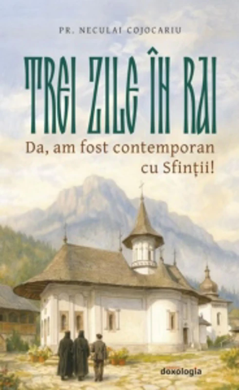 Trei zile in rai. Da, am fost contemporan cu sfintii!
