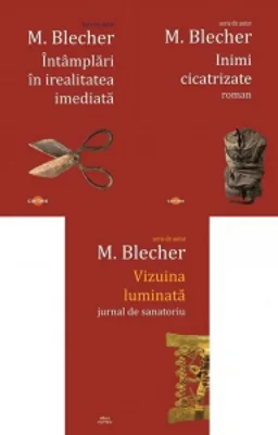 Pachet Max Blecher: 1. Intamplari in irealitatea imediata; 2. Inimi cicatrizate; 3. Vizuina luminata, jurnal de sanatoriu