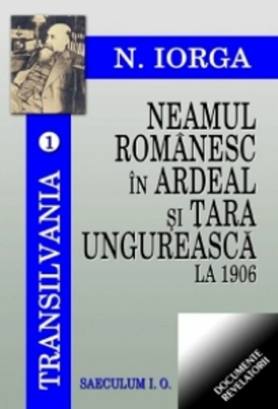 Neamul romanesc in Ardeal si Tara Ungureasca la 1906 (Transilvania, volumul 1)
