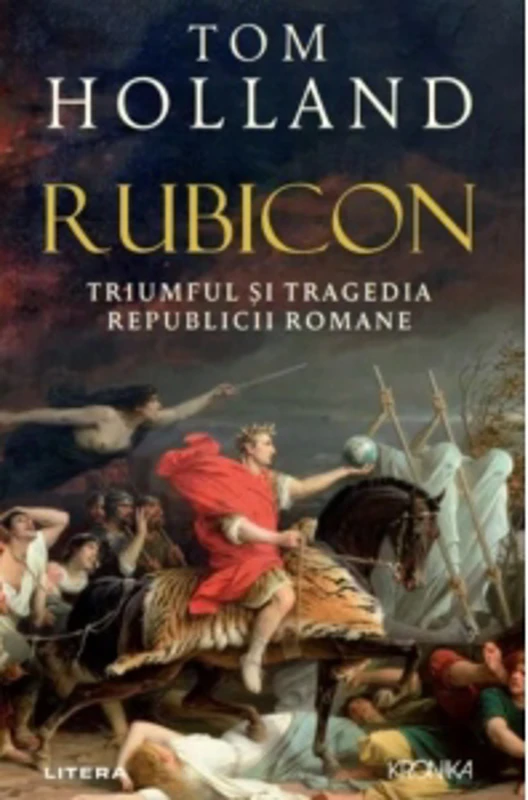 Rubicon. Triumful si tragedia Republicii Romane