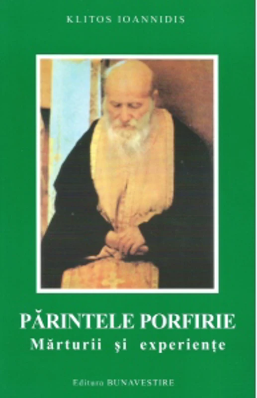 Parintele Porfirie. Marturii si experiente