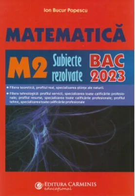 Matematica M2. Subiecte rezolvate. BAC 2023