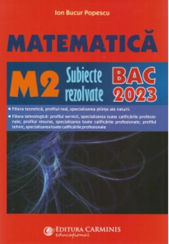 Matematica M2. Subiecte rezolvate. BAC 2023