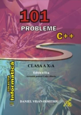 101 probleme C++ pentru clasa a X-a. Editia a II-a revizuita pentru Code::Blocks