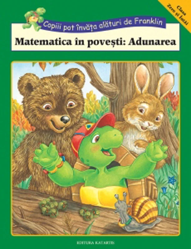 Copiii pot invata alaturi de Franklin. Matematica in povesti: Adunarea (Clasa 0 si Intai)
