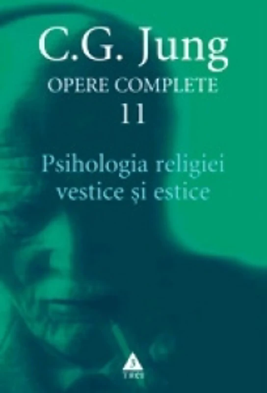 Opere complete. Vol. 11, Psihologia religiei vestice si estice