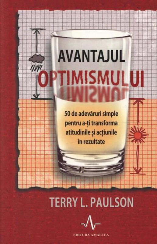 Avantajul optimismului. 50 de adevăruri simple pentru a-ți transforma atitudinile și acțiunile în rezultate