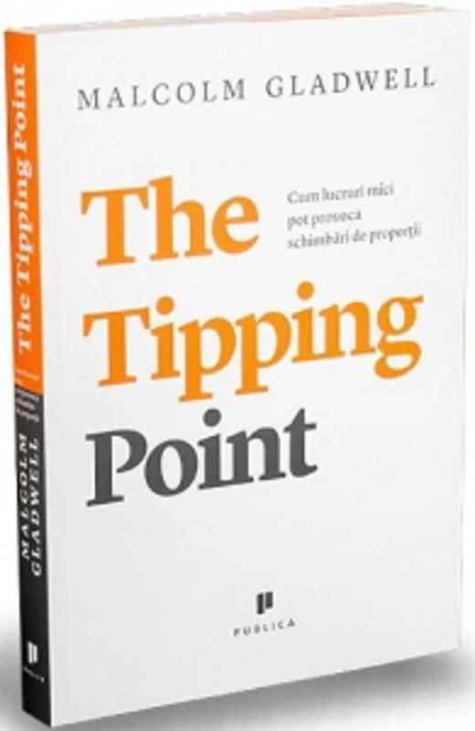 The Tipping Point. Cum lucruri mici pot provoca schimbari de proportii