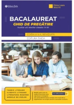Bacalaureat. Ghid de pregatire. Auxiliar util elevilor claselor IX-XII - Teorie literara, curente literare, literatura romana, modele de eseuri