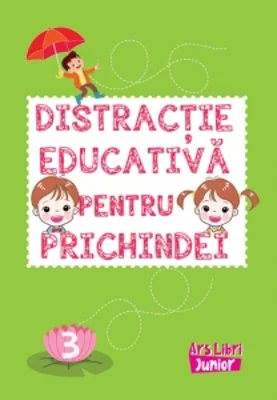 Distractie educativa pentru prichindei. Volumul 3