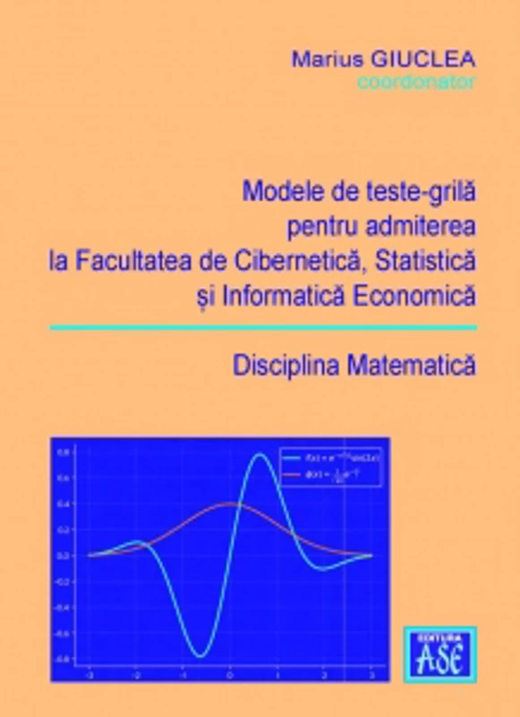 Modele de teste-grila pentru admiterea la Facultatea de Cibernetica, Statistica si Informatica Economica